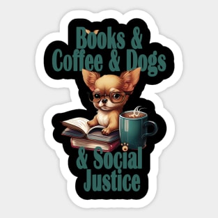 Books and Coffee and Dog and Social justice Sticker